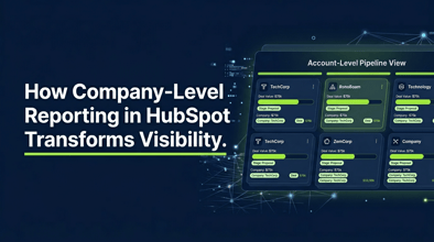 How Company-Level Reporting in HubSpot Transforms Pipeline Visibility