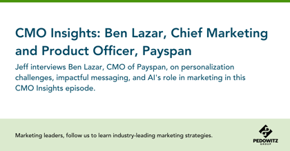 CMO Insights: Ben Lazar, Chief Marketing and Product Officer, Payspan
