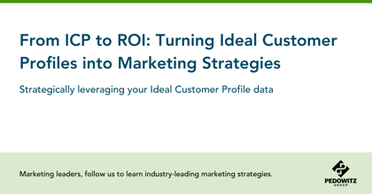 From ICP to ROI: Turning Ideal Customer Profiles into Actionable Marketing Strategies
