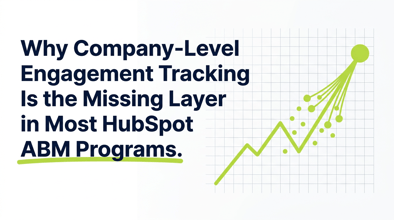 Why Company-Level Engagement Tracking Is the Missing Layer HubSpot ABM