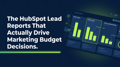 The HubSpot Lead Reports That Actually Drive Marketing Budget Decisions