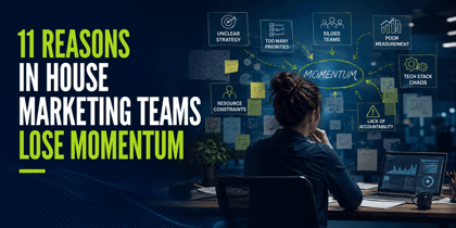 11 Reasons In House Marketing Teams Lose Momentum