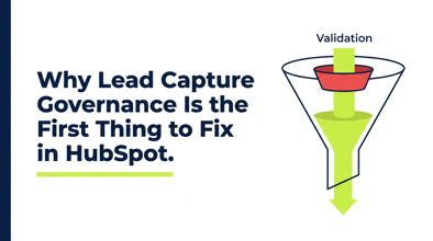 Why Lead Capture Governance Is the First Thing to Fix in HubSpot