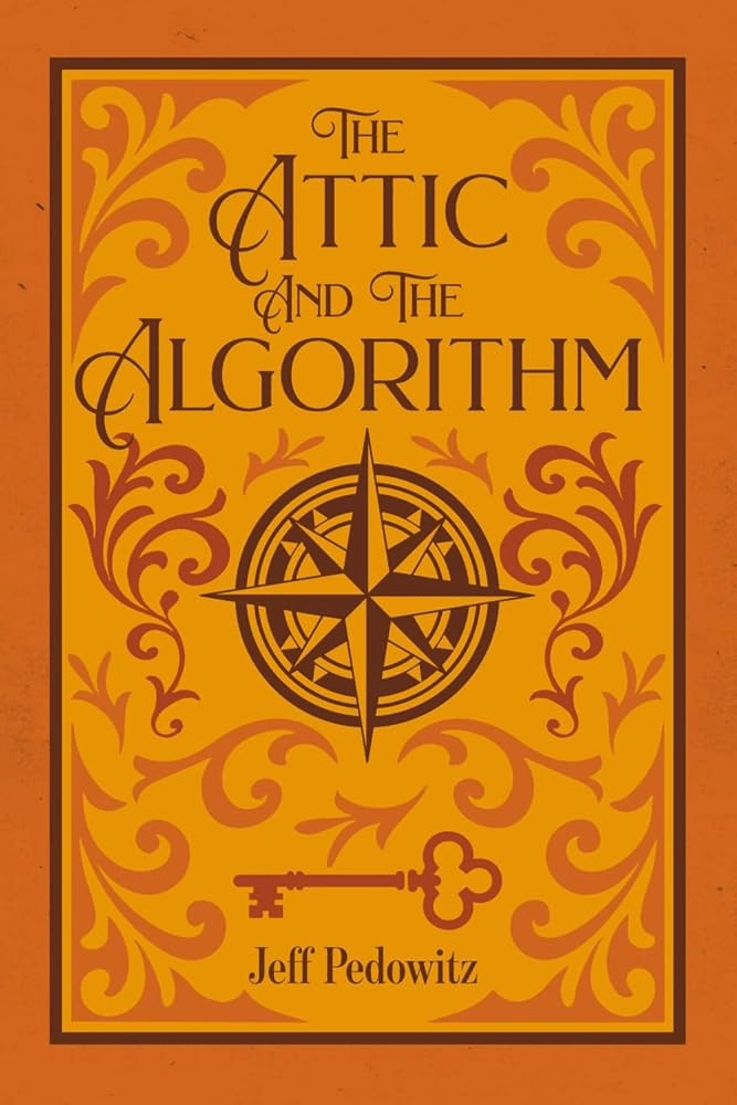 The Attic and The Algorithm by Jeff Pedowitz, 2025