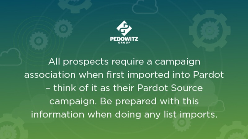 All prospects require a campaign association when first imported into Pardot, so make sure you map this when planning your migration
