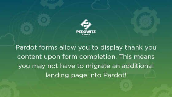 Pardot forms allow you to display thank you content upon form completion!