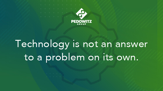 Technology is not an answer to a problem on its own