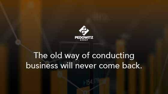 The old way of business will never come back.