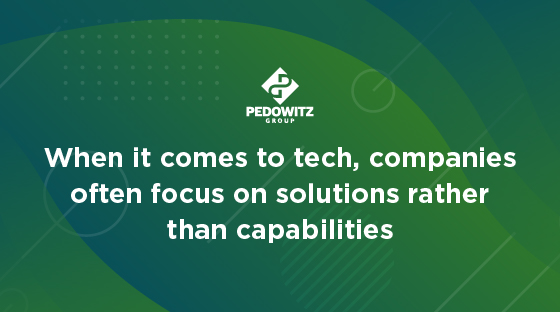 When it comes to tech, companies often focus on solutions rather than capabilities.